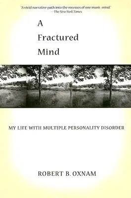 O minte fracturată: Viața mea cu tulburarea de personalitate multiplă - A Fractured Mind: My Life with Multiple Personality Disorder