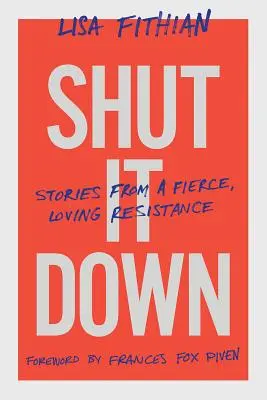 Shut It Down: Povești de la o rezistență feroce și iubitoare - Shut It Down: Stories from a Fierce, Loving Resistance