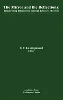 The Mirror and the Reflections: Interpretarea literaturilor lumii prin teorii literare (Interpreting the World Literatures Through Literary Theories) - The Mirror and the Reflections: Interpreting the World Literatures Through Literary Theories