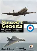Geneza lui Nimrod: Proiectele și armele de patrulare maritimă ale RAF începând din 1945 - Nimrod's Genesis: RAF Maritime Patrol Projects and Weapons Since 1945