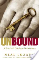 Unbound: Un ghid practic pentru eliberarea de spiritele rele - Unbound: A Practical Guide to Deliverance from Evil Spirits