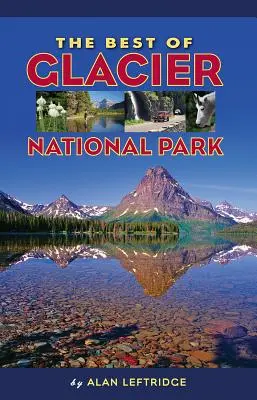 Cele mai bune locuri din Parcul Național Glacier - The Best of Glacier National Park