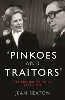 Pinkoes and Traitors - The BBC and the nation, 1974-1987
