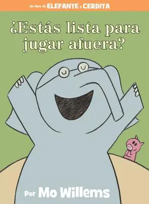 Ests Lista Para Jugar Afuera? (An Elephant & Piggie Book, Spanish Edition) - Ests Lista Para Jugar Afuera? (an Elephant & Piggie Book, Spanish Edition)