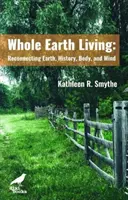 Whole Earth Living - Reconectarea dintre Pământ, istorie, corp și minte - Whole Earth Living - Reconnecting Earth, History, Body, and Mind