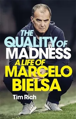 Calitatea nebuniei: O viață de Marcelo Bielsa - The Quality of Madness: A Life of Marcelo Bielsa