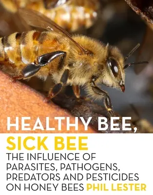Albină sănătoasă, albină bolnavă: Influența paraziților, a agenților patogeni, a prădătorilor și a pesticidelor asupra albinelor melifere - Healthy Bee, Sick Bee: The Influence of Parasites, Pathogens, Predators and Pesticides on Honey Bees
