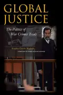 Justiția globală: Politica proceselor pentru crime de război - Global Justice: The Politics of War Crimes Trials
