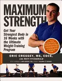 Forță maximă: Obțineți cel mai puternic corp în 16 săptămâni cu cel mai bun program de antrenament cu greutăți - Maximum Strength: Get Your Strongest Body in 16 Weeks with the Ultimate Weight-Training Program