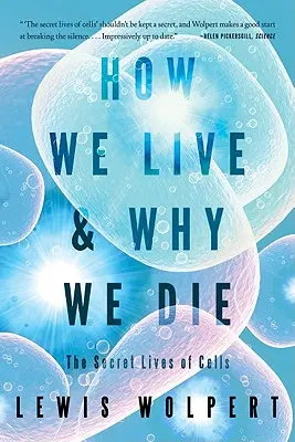 Cum trăim și de ce murim: Viețile secrete ale celulelor (How We Live and Why We Die: The Secret Lives of Cells) - How We Live and Why We Die: The Secret Lives of Cells