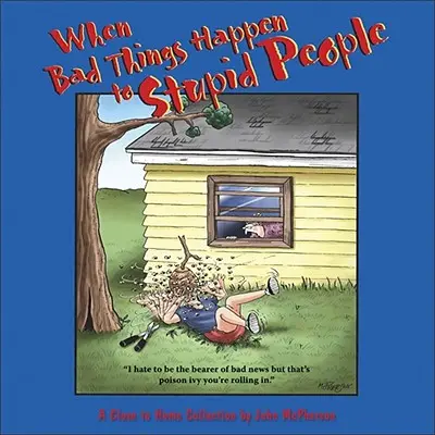 Când lucrurile rele se întâmplă cu oamenii proști: O colecție Close to Home - When Bad Things Happen to Stupid People: A Close to Home Collection