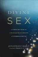 Sexul divin: O viziune convingătoare pentru relațiile creștine într-o epocă hipersexualizată - Divine Sex: A Compelling Vision for Christian Relationships in a Hypersexualized Age
