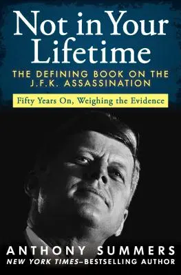 Not in Your Lifetime: Cartea definitorie a asasinării lui J.F.K. - Not in Your Lifetime: The Defining Book on the J.F.K. Assassination