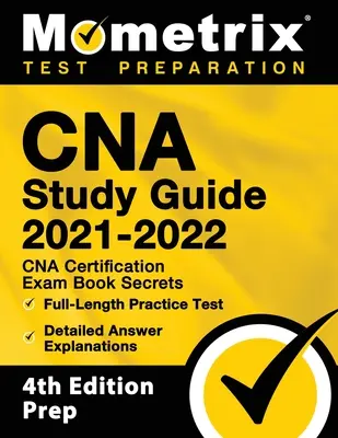 CNA Study Guide 2021-2022 - CNA Certification Exam Book Secrets, Full-Length Practice Test, Detailed Answer Explanations: [4th Edition Prep]