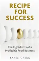 Rețeta succesului - Ingredientele unei afaceri alimentare profitabile - Recipe for Success - The ingredients of a profitable food business
