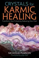 Cristale pentru vindecarea karmică: Transformă-ți viitorul eliberându-ți trecutul - Crystals for Karmic Healing: Transform Your Future by Releasing Your Past