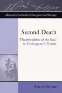 A doua moarte: Teatralitatea sufletului în drama lui Shakespeare - Second Death: Theatricalities of the Soul in Shakespeare's Drama