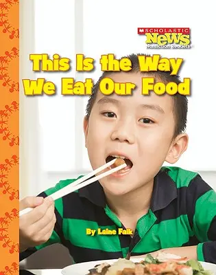 Acesta este modul în care ne mâncăm mâncarea (Scholastic News Nonfiction Readers: Kids Like Me) - This Is the Way We Eat Our Food (Scholastic News Nonfiction Readers: Kids Like Me)