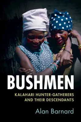 Boșimanii: vânătorii-culegători din Kalahari și descendenții lor - Bushmen: Kalahari Hunter-Gatherers and Their Descendants