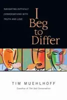 I Beg to Differ: Navigând în conversații dificile cu adevăr și dragoste - I Beg to Differ: Navigating Difficult Conversations with Truth and Love
