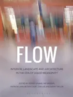 Flow: Interior, peisaj și arhitectură în era modernității lichide - Flow: Interior, Landscape and Architecture in the Era of Liquid Modernity