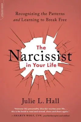 Narcisistul din viața ta: Recunoașterea tiparelor și învățarea de a vă elibera - The Narcissist in Your Life: Recognizing the Patterns and Learning to Break Free