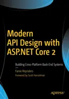 Modern API Design with ASP.NET Core 2: Building Cross-Platform Back-End Systems