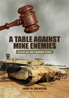 Table Against Mine Enemies:: Israel on the Lawfare Front