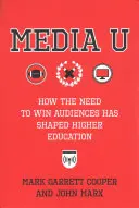 Media U: Cum nevoia de a câștiga audiențe a modelat învățământul superior - Media U: How the Need to Win Audiences Has Shaped Higher Education