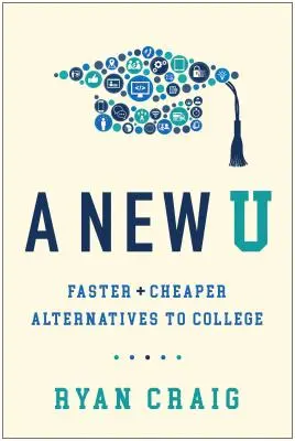 O nouă U: Alternative mai rapide + mai ieftine la colegiu - A New U: Faster + Cheaper Alternatives to College
