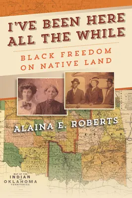 I've Been Here All the While: Libertatea negrilor pe pământul nativ - I've Been Here All the While: Black Freedom on Native Land