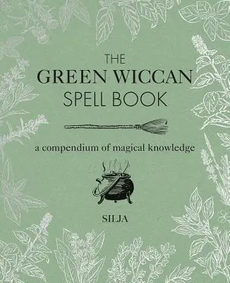 Cartea verde de vrăji Wiccan: Un compendiu de cunoștințe magice - The Green Wiccan Spell Book: A Compendium of Magical Knowledge