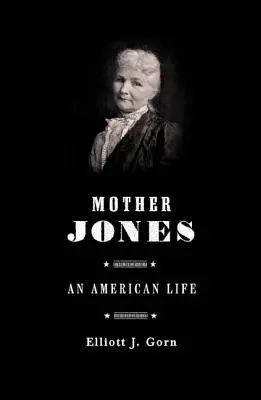 Mother Jones: Cea mai periculoasă femeie din America - Mother Jones: The Most Dangerous Woman in America