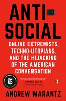 Antisocial: Extremiștii online, tehno-utopiștii și deturnarea conversației americane (Online Extremists, Techno-Utopians, and the Hijacking of the American Conversation) - Antisocial: Online Extremists, Techno-Utopians, and the Hijacking of the American Conversation