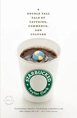 Starbucked: A Double Tall Tale of Caffeine, Commerce, and Culture (O dublă poveste despre cafeină, comerț și cultură) - Starbucked: A Double Tall Tale of Caffeine, Commerce, and Culture