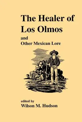 Vindecătorul din Los Olmos: O altă poveste mexicană - The Healer of Los Olmos: An Other Mexican Lore