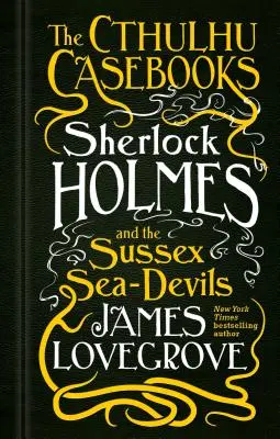 Caietele Cthulhu - Sherlock Holmes și diavolii de mare din Sussex - The Cthulhu Casebooks - Sherlock Holmes and the Sussex Sea-Devils
