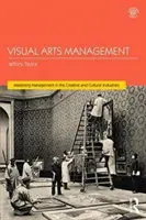 Managementul artelor vizuale, ediția a 2-a - Visual Arts Management, 2nd Edition