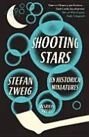 Shooting Stars - 10 miniaturi istorice (Zweig Stefan (Autor)) - Shooting Stars - 10 Historical Miniatures (Zweig Stefan (Author))
