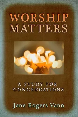 Închinarea contează: Un studiu pentru congregații - Worship Matters: A Study for Congregations