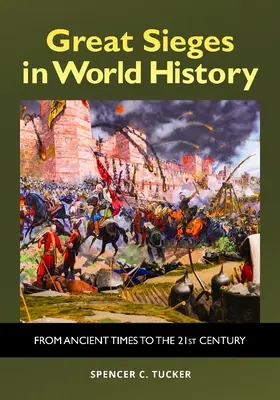 Marile asedii din istoria lumii: Din cele mai vechi timpuri până în secolul XXI - Great Sieges in World History: From Ancient Times to the 21st Century