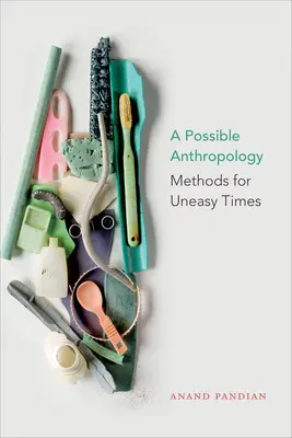 O antropologie posibilă: Metode pentru vremuri dificile - A Possible Anthropology: Methods for Uneasy Times