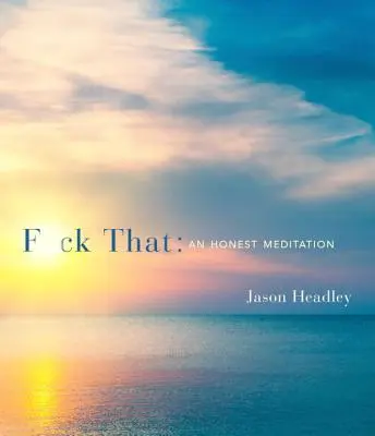 F*ck That: O meditație sinceră - F*ck That: An Honest Meditation