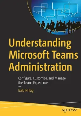 Înțelegerea administrării Microsoft Teams: Configurarea, personalizarea și gestionarea experienței Teams - Understanding Microsoft Teams Administration: Configure, Customize, and Manage the Teams Experience