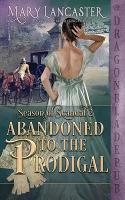 Abandonată Prodigalului (Season of Scandal Book 2) - Abandoned to the Prodigal (Season of Scandal Book 2)