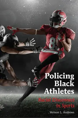 Poliția sportivilor de culoare - Disconectarea rasială în sport - Policing Black Athletes - Racial Disconnect in Sports