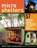 Microscaune: 59 de cabane creative, case minuscule, case în copac și alte structuri mici - Microshelters: 59 Creative Cabins, Tiny Houses, Tree Houses, and Other Small Structures