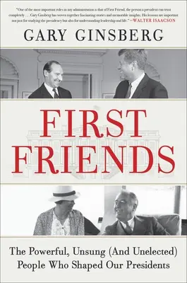 Primii prieteni: Oamenii puternici, necunoscuți (și nealeși) care ne-au modelat președinții - First Friends: The Powerful, Unsung (and Unelected) People Who Shaped Our Presidents