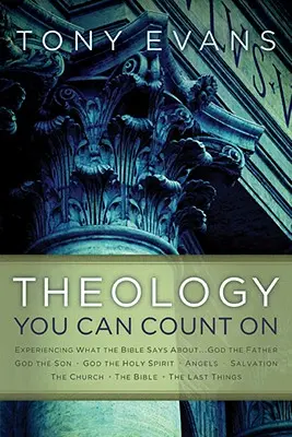 Teologie pe care te poți baza: Experimentând ceea ce Biblia spune despre... Dumnezeu Tatăl, Dumnezeu Fiul, Dumnezeu Duhul Sfânt, îngerii, mântuirea... - Theology You Can Count on: Experiencing What the Bible Says About... God the Father, God the Son, God the Holy Spirit, Angels, Salvation...