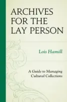 Arhive pentru profani: Un ghid pentru gestionarea colecțiilor culturale - Archives for the Lay Person: A Guide to Managing Cultural Collections